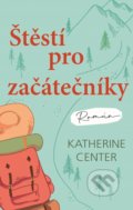 Kniha: Štěstí pro začátečníky (Katherine Center). Domino, 2019 Kniha: Štěstí pro začátečníky (Katherine Center). Domino, 2019