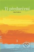 Kniha: Ti předurčení (Nikol Wolf). Powerprint, 2019 Kniha: Ti předurčení (Nikol Wolf). Powerprint, 2019