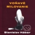 Kniha: Voňavé milovanie (Stanislav Háber). Formát, 2010 Kniha: Voňavé milovanie (Stanislav Háber). Formát, 2010