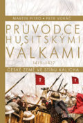 Kniha: Průvodce husitskými válkami (Martin Pitro a Petr Vokáč). Universum, 2019 Kniha: Průvodce husitskými válkami (Martin Pitro a Petr Vokáč). Universum, 2019