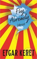 Kniha: Fly Already (Etgar Keret). Granta Books, 2019 Kniha: Fly Already (Etgar Keret). Granta Books, 2019