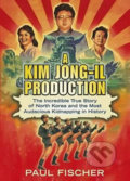 Kniha: A Kim Jong-Il Production (Paul Fischer). Penguin Books Kniha: A Kim Jong-Il Production (Paul Fischer). Penguin Books