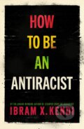 Kniha: How To Be an Antiracist (Ibram X. Kendi). Vintage, 2019 Kniha: How To Be an Antiracist (Ibram X. Kendi). Vintage, 2019