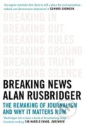 Kniha: Breaking News (Alan Rusbridger). Canongate Books, 2019 Kniha: Breaking News (Alan Rusbridger). Canongate Books, 2019