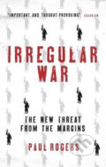 Kniha: Irregular War (Paul Rogers). I.B. Tauris, 2017 Kniha: Irregular War (Paul Rogers). I.B. Tauris, 2017