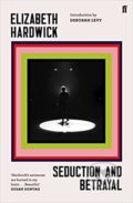 Kniha: Seduction and Betrayal (Elizabeth Hardwick). Faber and Faber, 2019 Kniha: Seduction and Betrayal (Elizabeth Hardwick). Faber and Faber, 2019