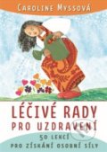 Kniha: Léčivé rady pro uzdravení (Caroline Myssová). Alpha book, 2019 Kniha: Léčivé rady pro uzdravení (Caroline Myssová). Alpha book, 2019