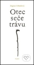 Kniha: Otec seče trávu (Dagmar Urbánková). Dauphin, 2013 Kniha: Otec seče trávu (Dagmar Urbánková). Dauphin, 2013