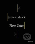 Kniha: Time Travel (James Gleick). Random House, 2016 Kniha: Time Travel (James Gleick). Random House, 2016