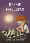 Kniha: Řešme naslepo (David Kaňovský). David Dejf Kaňovský, 2019 Kniha: Řešme naslepo (David Kaňovský). David Dejf Kaňovský, 2019