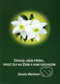 Kniha: Odkud jsem přišel, proč žiji na Zemi a kam odcházím (Gisela Weidner). Carolus, 2007 Kniha: Odkud jsem přišel, proč žiji na Zemi a kam odcházím (Gisela Weidner). Carolus, 2007