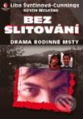 Kniha: Bez slitování (Liba Švrčinová-Cunnings a Kirstie McLellan). Epocha, 2009 Kniha: Bez slitování (Liba Švrčinová-Cunnings a Kirstie McLellan). Epocha, 2009
