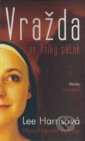 Kniha: Vražda na Velký pátek (Lee Harrisová). Motto, 2004 Kniha: Vražda na Velký pátek (Lee Harrisová). Motto, 2004