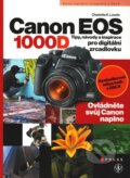 Kniha: Canon EOS 1000D (Charlotte K. Lowrie). CPRESS, 2009 Kniha: Canon EOS 1000D (Charlotte K. Lowrie). CPRESS, 2009
