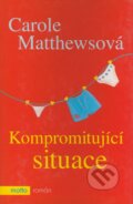 Kniha: Kompromitující situace (Carole Matthewsová). Motto, 2004 Kniha: Kompromitující situace (Carole Matthewsová). Motto, 2004