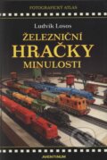 Kniha: Železniční hračky minulosti (Ludvík Losos). Aventinum, 2006 Kniha: Železniční hračky minulosti (Ludvík Losos). Aventinum, 2006