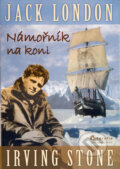 Kniha: Jack London - Námořník na koni (Irving Stone). Jota, 2009 Kniha: Jack London - Námořník na koni (Irving Stone). Jota, 2009