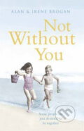 Kniha: Not without You (Alan Brogan a Irene Brogan). Hodder and Stoughton, 2009 Kniha: Not without You (Alan Brogan a Irene Brogan). Hodder and Stoughton, 2009