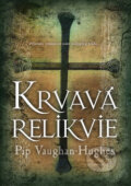 Kniha: Krvavá relikvie (Pip Vaughan-Hughes). BB/art, 2009 Kniha: Krvavá relikvie (Pip Vaughan-Hughes). BB/art, 2009