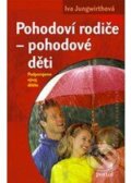 Kniha: Pohodoví rodiče – pohodové děti (Iva Jungwirthová). Portál, 2009 Kniha: Pohodoví rodiče – pohodové děti (Iva Jungwirthová). Portál, 2009