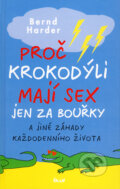Kniha: Proč krokodýli mají sex jen za bouřky (Bernd Harder). Ikar CZ, 2009 Kniha: Proč krokodýli mají sex jen za bouřky (Bernd Harder). Ikar CZ, 2009