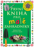 Kniha: První kniha pro malé zahradníky (Angela Wilkes). Slovart CZ, 2009 Kniha: První kniha pro malé zahradníky (Angela Wilkes). Slovart CZ, 2009