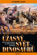 Kniha: Úžasný svět dinosaurů (Vladimír Socha). Triton, 2009 Kniha: Úžasný svět dinosaurů (Vladimír Socha). Triton, 2009