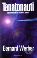 Kniha: Tanatonauti - Cestovatelé za hranice smrti (Bernard Werber). Knižní klub, 2009 Kniha: Tanatonauti - Cestovatelé za hranice smrti (Bernard Werber). Knižní klub, 2009