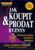 Kniha: Jak koupit a prodat - Byznys (Garrett Sutton). Pragma, 2009 Kniha: Jak koupit a prodat - Byznys (Garrett Sutton). Pragma, 2009