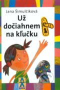 Kniha: Už dočiahnem na kľučku (Jana Šimulčíková). Buvik, 2008 Kniha: Už dočiahnem na kľučku (Jana Šimulčíková). Buvik, 2008