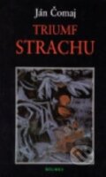 Kniha: Triumf strachu (Ján Čomaj). Belimex, 2003 Kniha: Triumf strachu (Ján Čomaj). Belimex, 2003