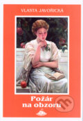 Kniha: Požár na obzoru (Vlasta Javořická). Jota, 2005 Kniha: Požár na obzoru (Vlasta Javořická). Jota, 2005