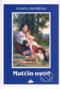 Kniha: Matčin osud (Vlasta Javořická). Jota, 2005 Kniha: Matčin osud (Vlasta Javořická). Jota, 2005
