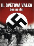 Kniha: II. světová válka (Antony Shaw). Naše vojsko CZ, 2009 Kniha: II. světová válka (Antony Shaw). Naše vojsko CZ, 2009