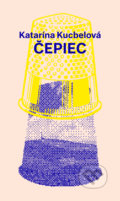 Kniha: Čepiec (Katarína Kucbelová), 2019 Kniha: Čepiec (Katarína Kucbelová), 2019