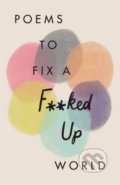 Kniha: Poems to Fix a F**ked Up World, 2019 Kniha: Poems to Fix a F**ked Up World, 2019