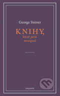 Kniha: Knihy, které jsem nenapsal (George Steiner). Dauphin, 2019 Kniha: Knihy, které jsem nenapsal (George Steiner). Dauphin, 2019