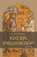 Kniha: Kdo byl Melchisedek? (Jaroslav Brož). Pavel Mervart, 2019 Kniha: Kdo byl Melchisedek? (Jaroslav Brož). Pavel Mervart, 2019