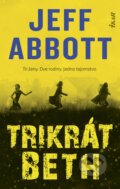 Kniha: Trikrát Beth (Jeff Abbott), 2019 Kniha: Trikrát Beth (Jeff Abbott), 2019
