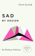 Kniha: Sad by Design (Geert Lovink). Pluto, 2019 Kniha: Sad by Design (Geert Lovink). Pluto, 2019
