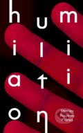 Kniha: Humiliation (Paulina Flores). Oneworld, 2019 Kniha: Humiliation (Paulina Flores). Oneworld, 2019
