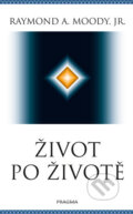Kniha: Život po životě (Raymond A. Moody). Pragma, 2019 Kniha: Život po životě (Raymond A. Moody). Pragma, 2019