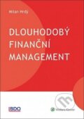 Kniha: Dlouhodobý finanční management (Milan Hrdý). Wolters Kluwer ČR, 2019 Kniha: Dlouhodobý finanční management (Milan Hrdý). Wolters Kluwer ČR, 2019