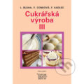 Kniha: Cukrářská výroba III (Ludvík Bláha a kolektív). Informatorium, 2019 Kniha: Cukrářská výroba III (Ludvík Bláha a kolektív). Informatorium, 2019