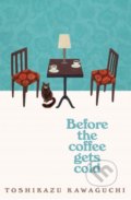 Kniha: Before the Coffee Gets Cold (Toshikazu Kawaguchi). Picador, 2019 Kniha: Before the Coffee Gets Cold (Toshikazu Kawaguchi). Picador, 2019