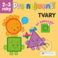 Kniha: Pro nejmenší: Tvary (Svojtka&Co.). Svojtka&Co., 2019 Kniha: Pro nejmenší: Tvary (Svojtka&Co.). Svojtka&Co., 2019