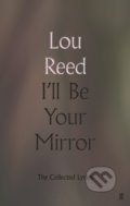 Kniha: I'll Be Your Mirror (Lou Reed). Faber and Faber, 2019 Kniha: I'll Be Your Mirror (Lou Reed). Faber and Faber, 2019