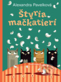 Kniha: Štyria mačkatieri (Alexandra Pavelková). Slovart, 2019 Kniha: Štyria mačkatieri (Alexandra Pavelková). Slovart, 2019