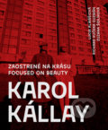 Kniha: Karol Kállay: Zaostrené na krásu (Lucia Almášiová), 2019 Kniha: Karol Kállay: Zaostrené na krásu (Lucia Almášiová), 2019
