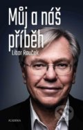 Kniha: Můj a náš příběh (Libor Rouček). Academia, 2019 Kniha: Můj a náš příběh (Libor Rouček). Academia, 2019